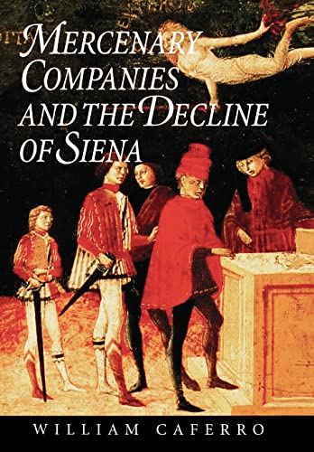 Mercenary Companies and the Decline of Siena (The Johns Hopkins University Studies in Historical ...