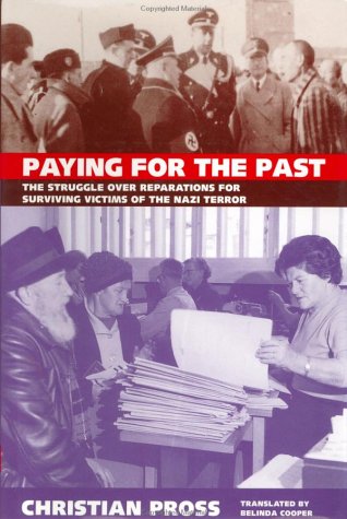 Paying for the Past: The Struggle Over Reparations for Surviving Victims of the Nazi Terror