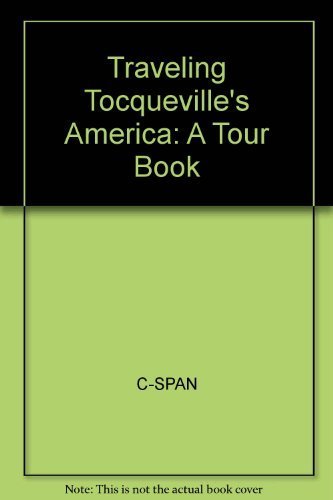 C-SPAN's Traveling Tocqueville's America: Retracing the 17-state tour that inspired Alexis de Toc...