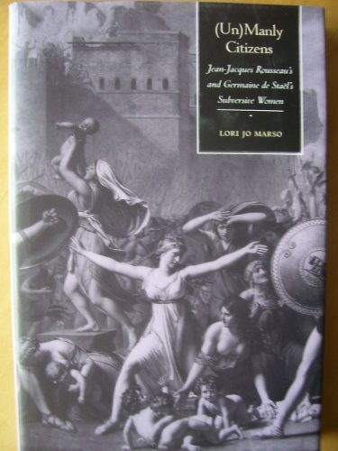 (Un) Manly Citizens: Jean-Jacques Rousseau's and Germaine De Stael's Subversive Women