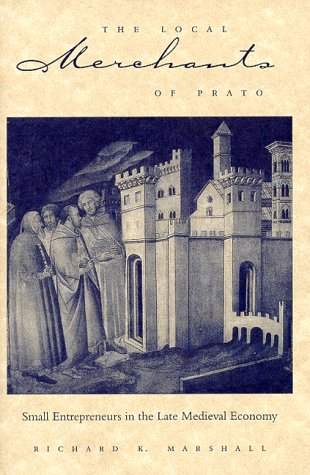 The Local Merchants of Prato: Small Entrepreneurs in the Late Medieval Economy