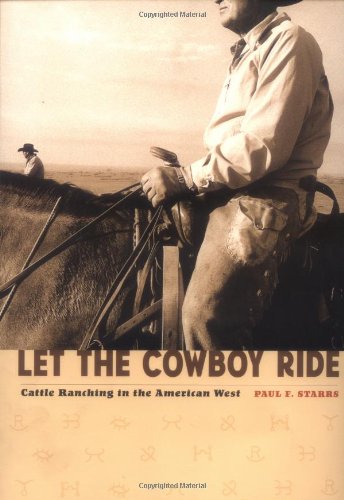 Let The Cowboy Ride: Cattle Ranching In The American West
