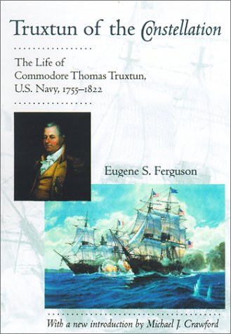 Truxtun of the Constellation: Life of Commodore Thomas Truxtun, US Navy 1755-1822.
