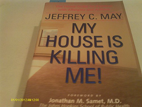 MY HOUSE IS KILLING ME! : The Home Guide for Families With Allergies and Asthma