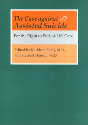 The Case against Assisted Suicide: For the Right to End-of-Life Care