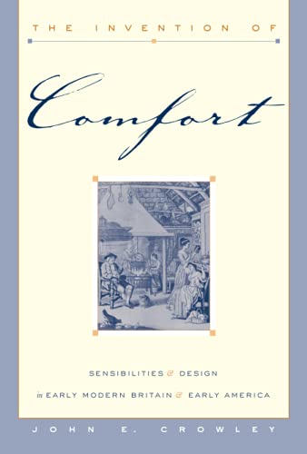 The Invention of Comfort: Sensibilities and Design in Early Modern Britain and Early America
The Invention of Comfort: Sensibilities and Design in Early Modern Britain and Early America