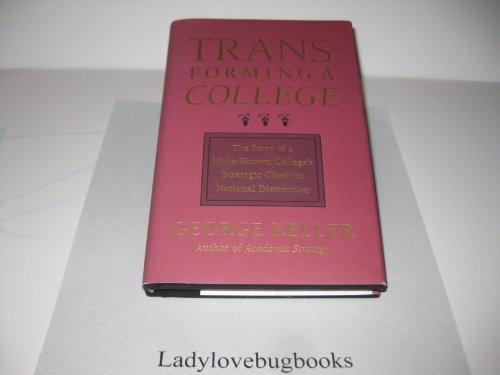 Transforming a College: The Story of a Little-Known College's Strategic Climb to National Distinction
Transforming a College: The Story of a Little-Known College's Strategic Climb to National Distinction