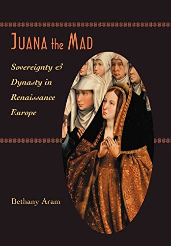 Juana the Mad: Sovereignty and Dynasty in Renaissance Europe (The Johns Hopkins University Studies in Historical and Political Science)
Juana the Mad: Sovereignty and Dynasty in Renaissance Europe (The Johns Hopkins University Studies in Historical and Political Science)