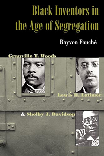 Black Inventors in the Age of Segregation : Granville T. Woods, Lewis H. Latimer, And Shelby J. Davidson