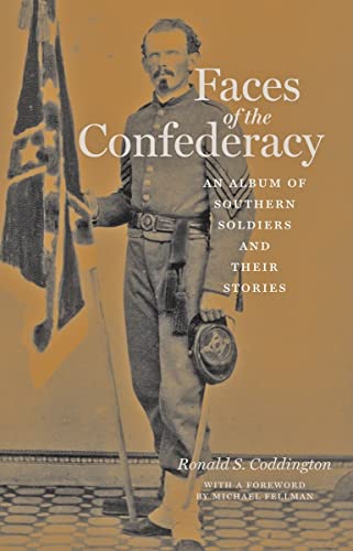 Faces of the Confederacy - An Album of Southern Soldiers and Their Stories