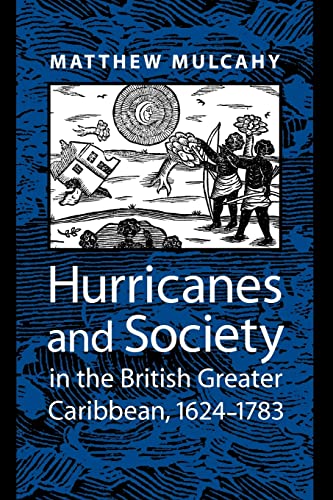Hurricanes and Society in the British Greater Caribbean, 1624-1783 .