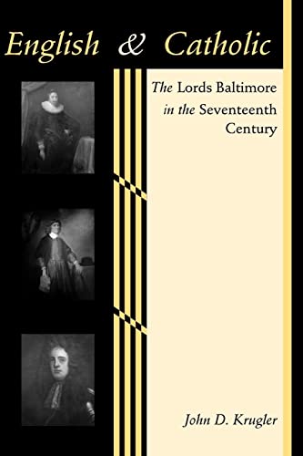 English and Catholic : The Lords Baltimore in the Seventeenth Century