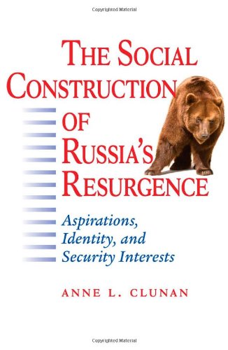 The Social Construction of Russias Resurgence: Aspirations, Identity, and Security Interests
The Social Construction of Russias Resurgence: Aspirations, Identity, and Security Interests