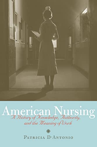 American Nursing : A History of Knowledge, Authority, and the Meaning of Work