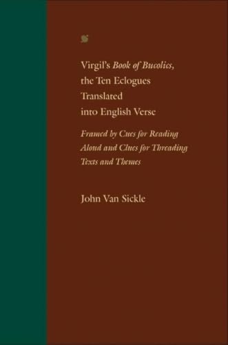 Virgil's Book of Bucolics, the Ten Eclogues Translated into English Verse: Framed by Cues for Reading Aloud and Clues for Threading Texts and Themes
Virgil's Book of Bucolics, the Ten Eclogues Translated into English Verse: Framed by Cues for Reading Aloud and Clues for Threading Texts and Themes