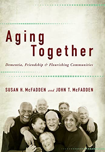 Aging Together: Dementia, Friendship, and Flourishing Communities