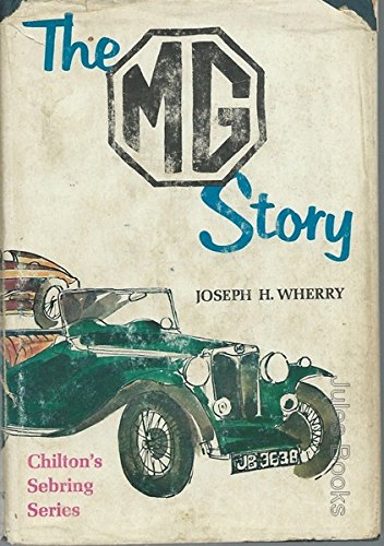 The MG story;: The story of every M.G. from 'Old No. 1' in 1923 to the most modern, with specific...