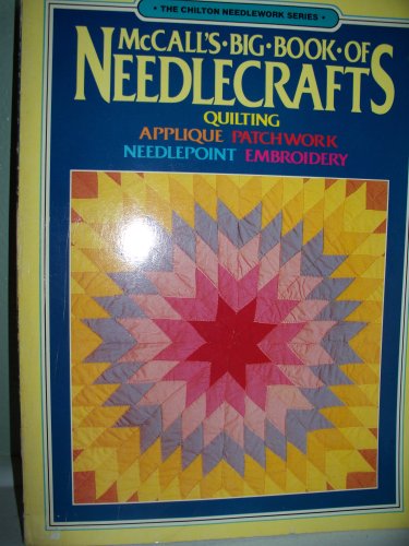 McCall's Big Book of Needlecrafts: Quilting, Applique, Patchwork, Needlepoint, Embroidery