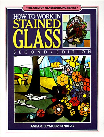 How To Work In Stained Glass (The Chilton Glassworking Series)