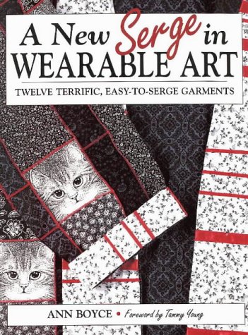 A New Serge in Wearable Art (Sew & Serge Series)