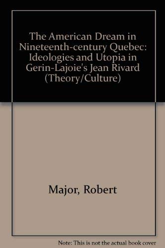 The American Dream in Nineteenth-Century Quebec: Ideologies and Utopia in Antoine Gerin-Lajoie's ...