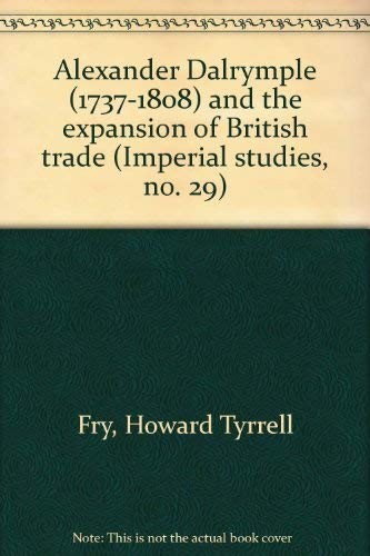 Alexander Dalrymple (1737-1808) and the Expansion of British Trade
