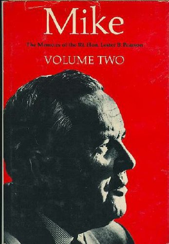 MIKE: THE MEMOIRS OF THE RIGHT HONOURABLE LESTER B. PEARSON - volume 1 and 2