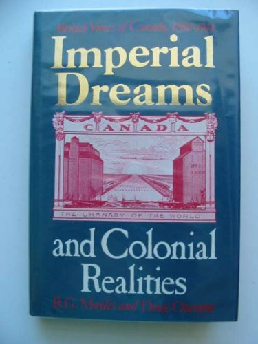 Imperial Dreams and Colonial Realities: British Views of Canada, 1880-1914