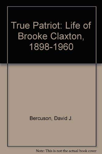 True Patriot: The Life of Brooke Claxton 1898 - 1960