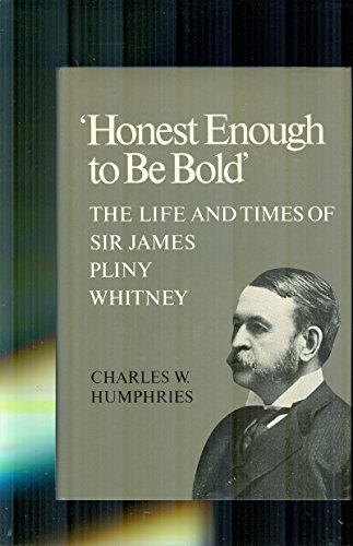 Honest Enough to Be Bold: The Life and Times of Sir James Pliny Whitney
