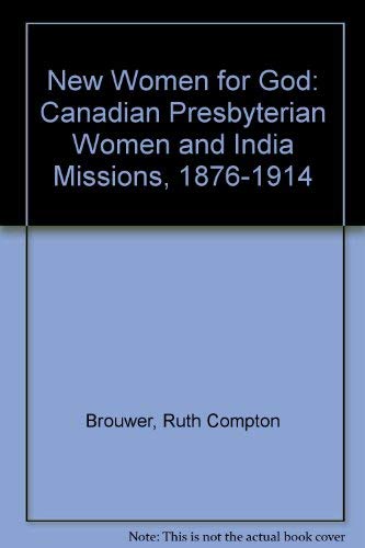 New Women for God: Canadian Presbyterian Women and India Missions, 1876-1914
