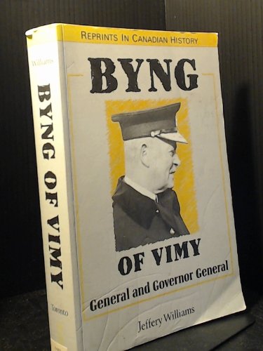 Byng of Vimy: General and Governor General (Reprints in Canadian History)