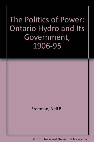 The Politics of Power: Ontario Hydro and its Government, 1906-1995