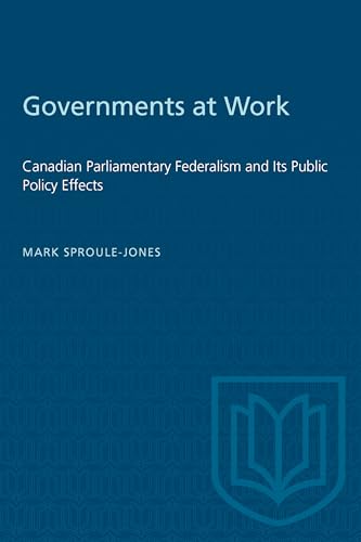 Governments at Work: Canadian Parliamentary Federalism and Its Public Policy Effects
