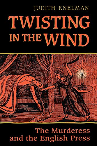 Twisting in the Wind: The Murderess and the English Press
