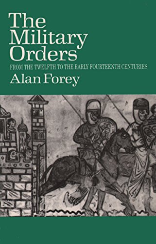 The Military Orders From the Twelfth to the Early Fourteenth Centuries.