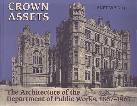 Crown Assets: Architecture of the Department of Public Works 1867-1967