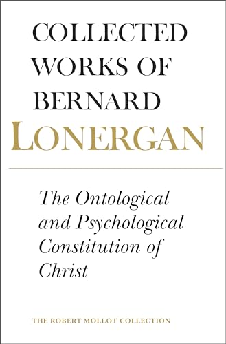 The Ontological and Psychological Constitution of Christ: Volume 7 (Collected Works of Bernard Lonergan)
The Ontological and Psychological Constitution of Christ: Volume 7 (Collected Works of Bernard Lonergan)