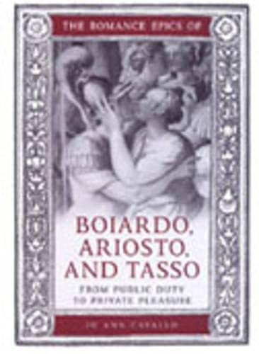 The Romance Epics of Boiardo, Ariosto, and Tasso : From Public Duty to Private Pleasure