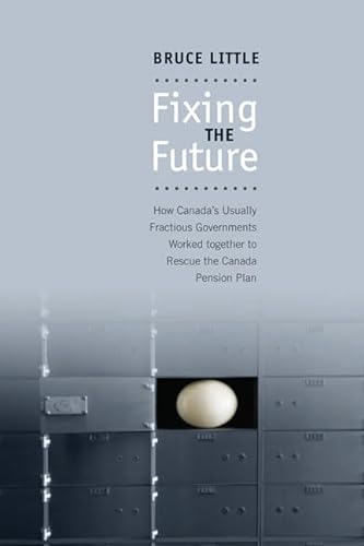 Fixing The Future : How Canada's Usually Fractious Governments Worked Together To Rescue The Cana...