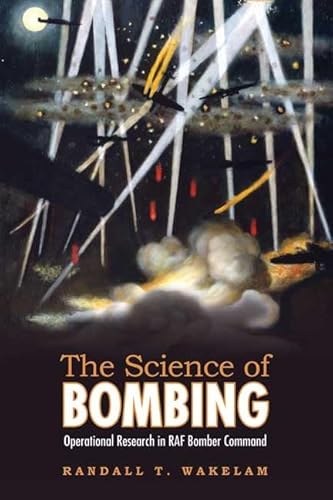 The Science of Bombing: Operational Research in RAF Bomber Command