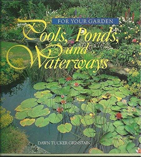 Pools, Ponds, and Waterways (For Your Garden)