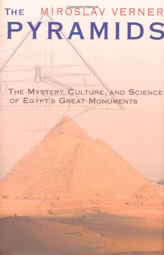 The Pyramids: The Mystery, Culture, and Science of Egypts Great Monuments