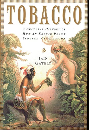 Tobacco; A Cultural History of How an Exotic Plant Seduced Civilization
