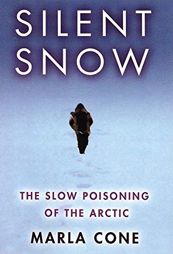 SILENT SNOW; THE SLOW POISONING OF THE ARCTIC