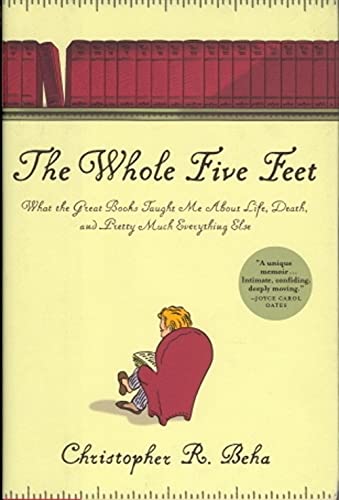 The Whole Five Feet: What the Great Books Taught Me About Life, Death, and Pretty Much Everything...