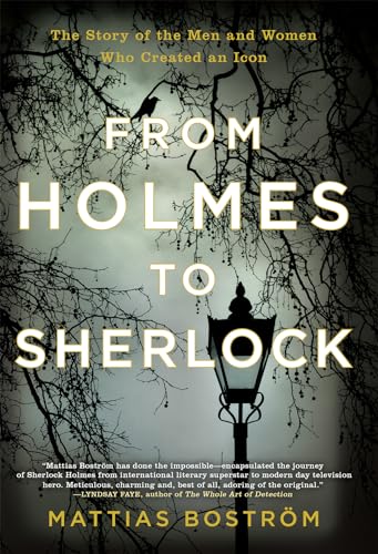 From Holmes to Sherlock: The Story of the Men and Women Who Created an Icon
From Holmes to Sherlock: The Story of the Men and Women Who Created an Icon