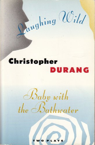 Baby With the Bathwater and Laughing Wild: Two Plays By Christopher Durang {FIRST EDITION}