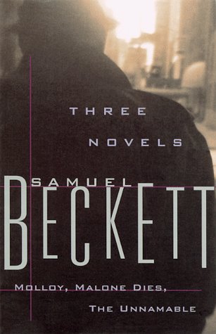 Three Novels by Samuel Beckett: Molloy, Malone Dies, the Unnamable