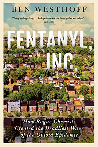 Fentanyl, Inc.: How Rogue Chemists Are Creating the Deadliest Wave of the Opioid Epidemic
Fentanyl, Inc.: How Rogue Chemists Are Creating the Deadliest Wave of the Opioid Epidemic